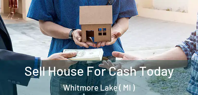  Sell House For Cash Today Whitmore Lake ( MI )