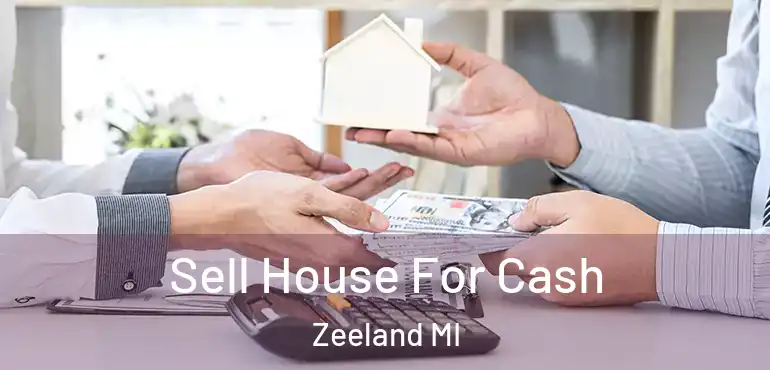 Sell House For Cash Zeeland MI