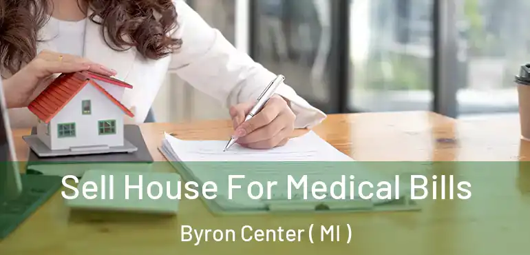 Sell House For Medical Bills Byron Center ( MI )