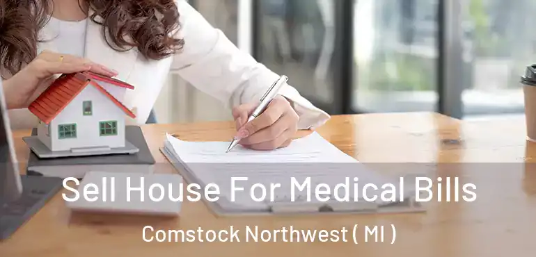  Sell House For Medical Bills Comstock Northwest ( MI )