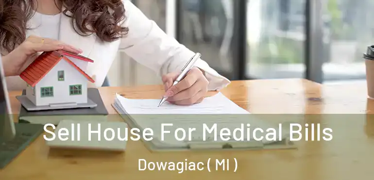  Sell House For Medical Bills Dowagiac ( MI )