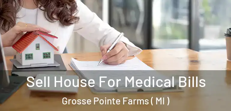  Sell House For Medical Bills Grosse Pointe Farms ( MI )