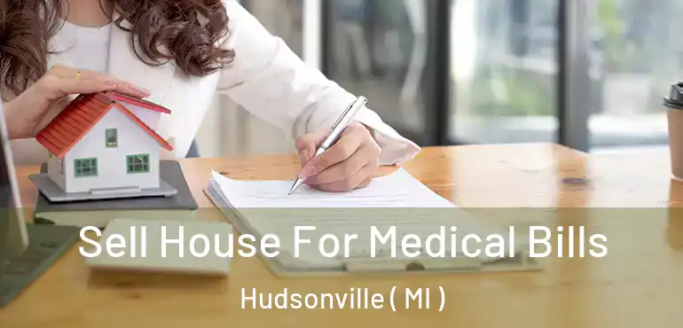  Sell House For Medical Bills Hudsonville ( MI )