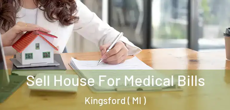  Sell House For Medical Bills Kingsford ( MI )
