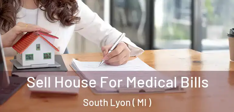  Sell House For Medical Bills South Lyon ( MI )