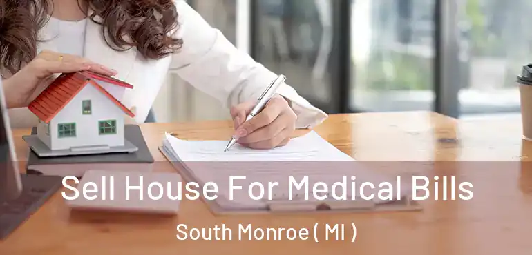 Sell House For Medical Bills South Monroe ( MI )