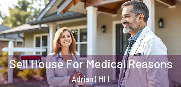  Sell House For Medical Reasons Adrian ( MI )