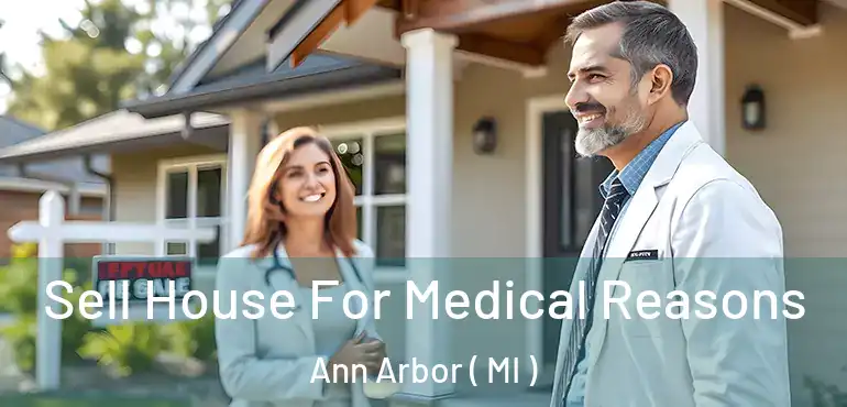  Sell House For Medical Reasons Ann Arbor ( MI )