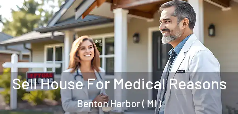  Sell House For Medical Reasons Benton Harbor ( MI )