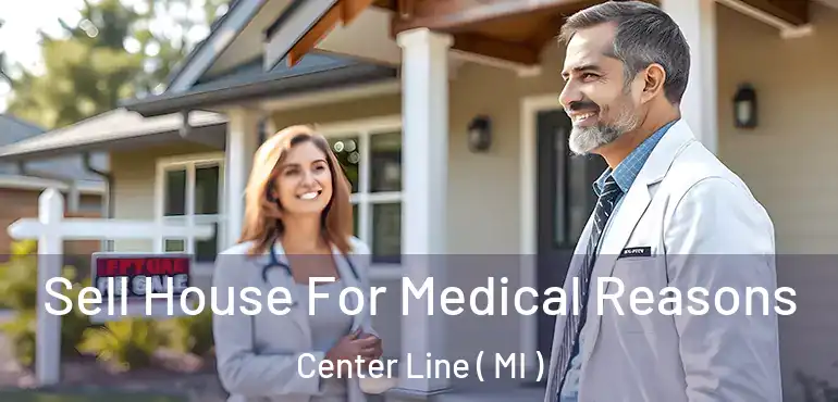  Sell House For Medical Reasons Center Line ( MI )