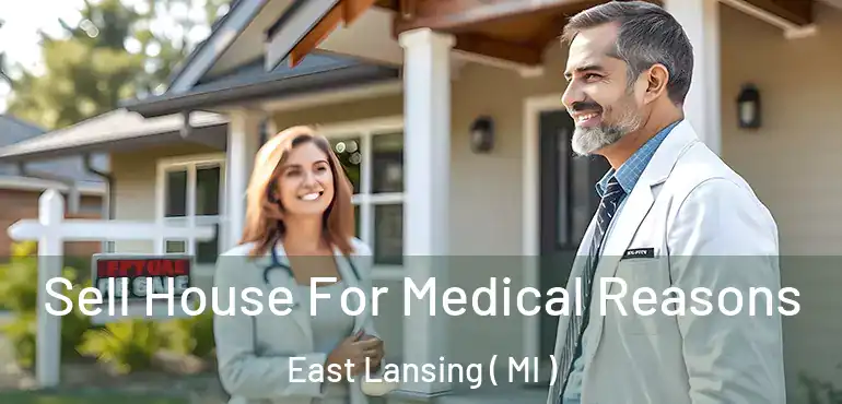 Sell House For Medical Reasons East Lansing ( MI )