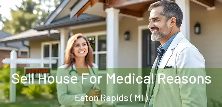  Sell House For Medical Reasons Eaton Rapids ( MI )