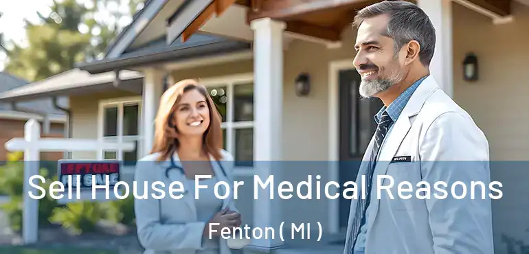  Sell House For Medical Reasons Fenton ( MI )