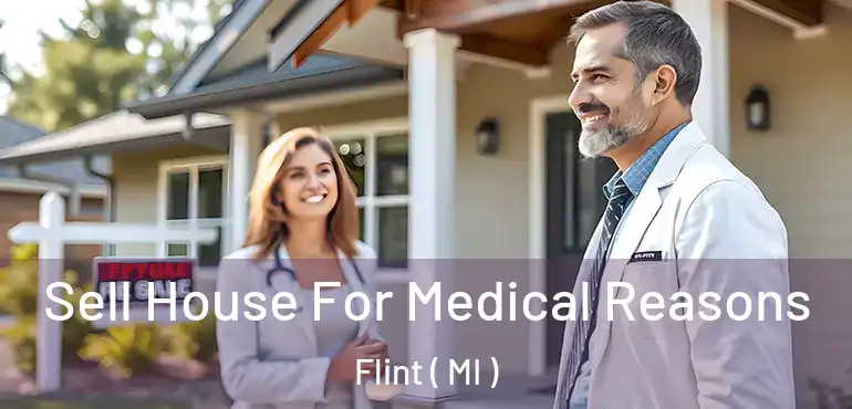  Sell House For Medical Reasons Flint ( MI )