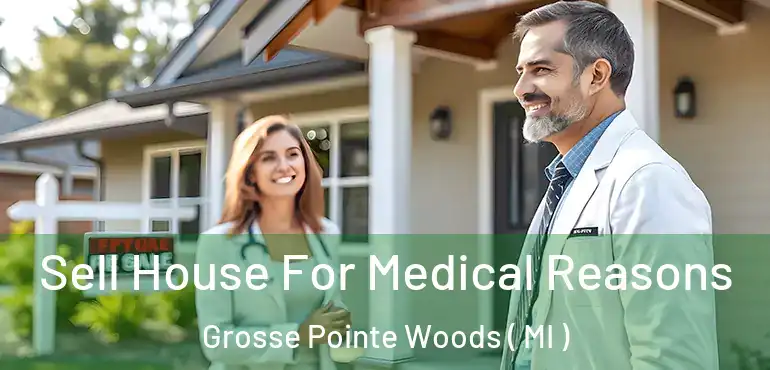  Sell House For Medical Reasons Grosse Pointe Woods ( MI )