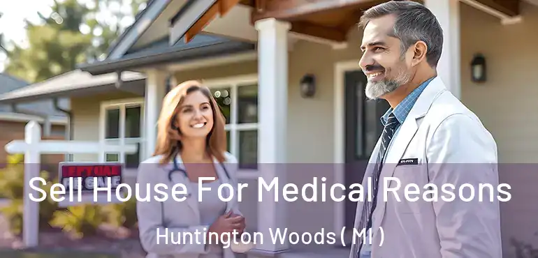  Sell House For Medical Reasons Huntington Woods ( MI )