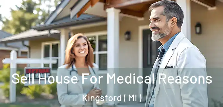  Sell House For Medical Reasons Kingsford ( MI )