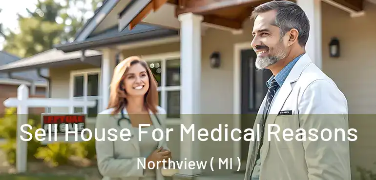  Sell House For Medical Reasons Northview ( MI )