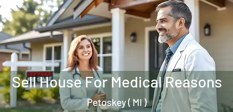  Sell House For Medical Reasons Petoskey ( MI )