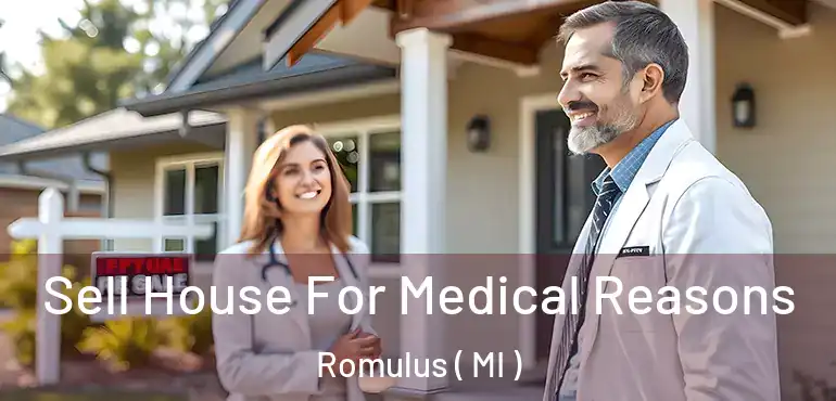  Sell House For Medical Reasons Romulus ( MI )