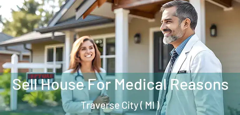 Sell House For Medical Reasons Traverse City ( MI )