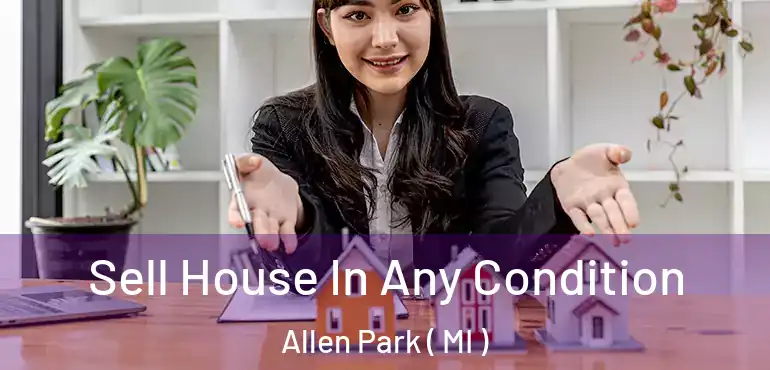  Sell House In Any Condition Allen Park ( MI )