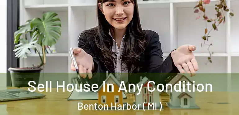  Sell House In Any Condition Benton Harbor ( MI )