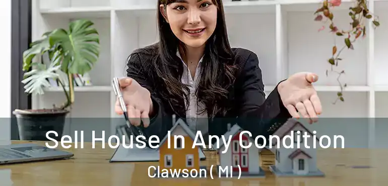  Sell House In Any Condition Clawson ( MI )