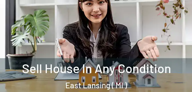  Sell House In Any Condition East Lansing ( MI )