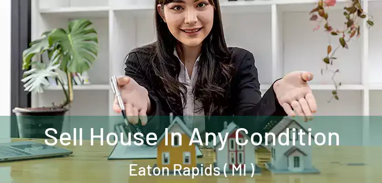 Sell House In Any Condition Eaton Rapids ( MI )
