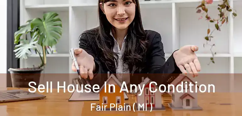  Sell House In Any Condition Fair Plain ( MI )