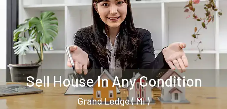  Sell House In Any Condition Grand Ledge ( MI )