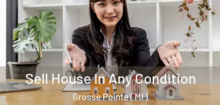  Sell House In Any Condition Grosse Pointe ( MI )