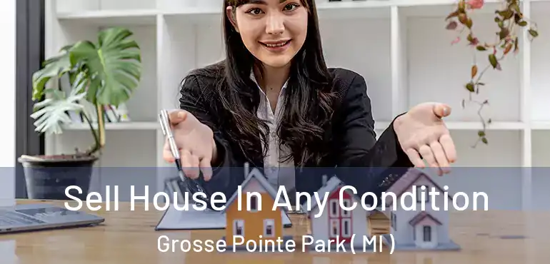  Sell House In Any Condition Grosse Pointe Park ( MI )
