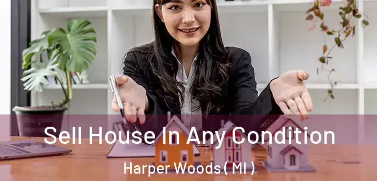 Sell House In Any Condition Harper Woods ( MI )