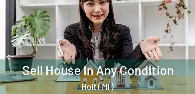  Sell House In Any Condition Holt ( MI )