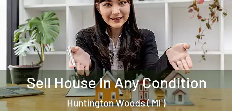  Sell House In Any Condition Huntington Woods ( MI )