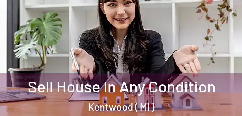  Sell House In Any Condition Kentwood ( MI )