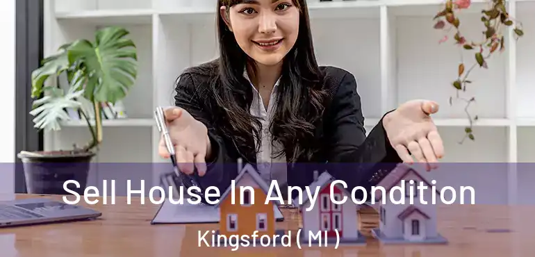  Sell House In Any Condition Kingsford ( MI )