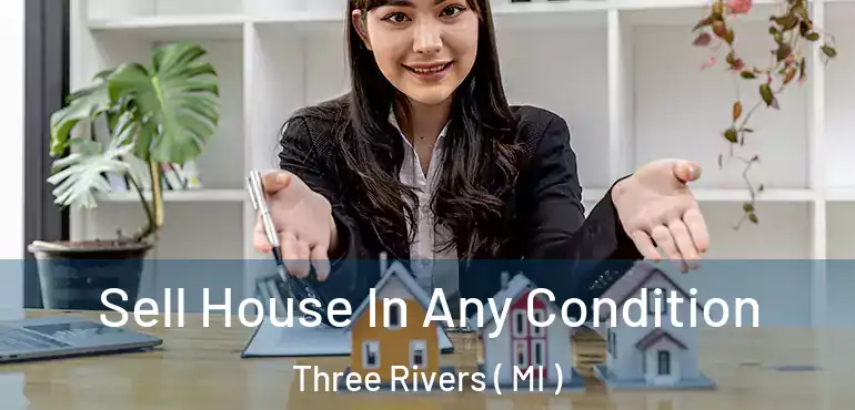  Sell House In Any Condition Three Rivers ( MI )