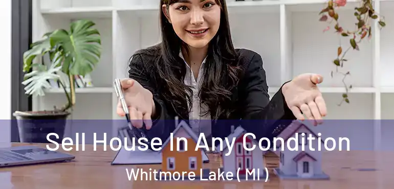  Sell House In Any Condition Whitmore Lake ( MI )