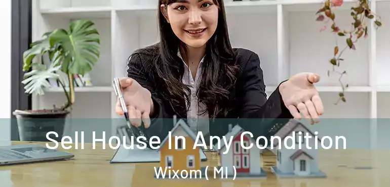  Sell House In Any Condition Wixom ( MI )
