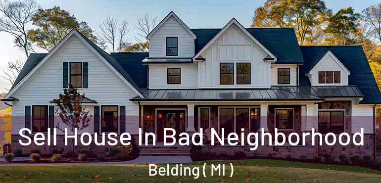  Sell House In Bad Neighborhood Belding ( MI )