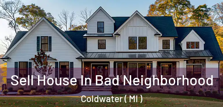  Sell House In Bad Neighborhood Coldwater ( MI )