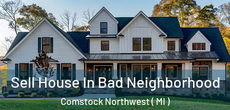  Sell House In Bad Neighborhood Comstock Northwest ( MI )