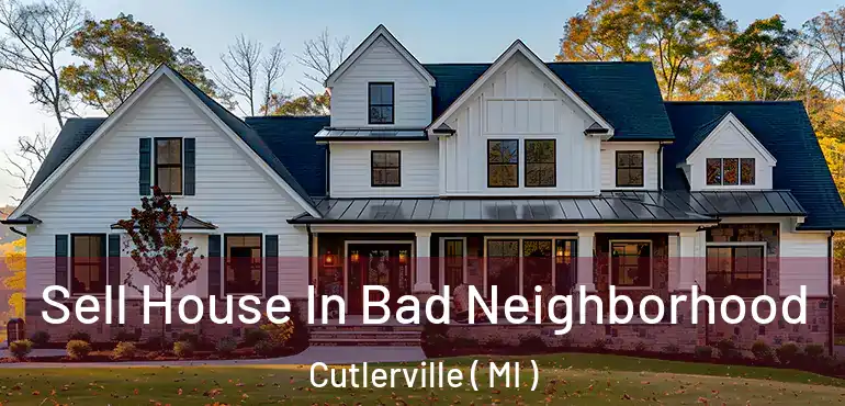  Sell House In Bad Neighborhood Cutlerville ( MI )
