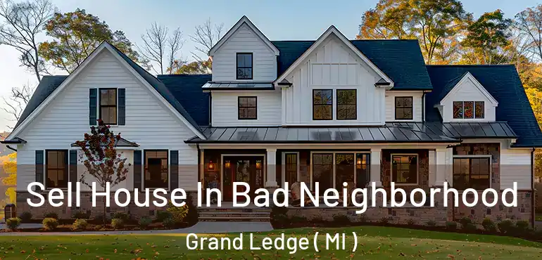  Sell House In Bad Neighborhood Grand Ledge ( MI )
