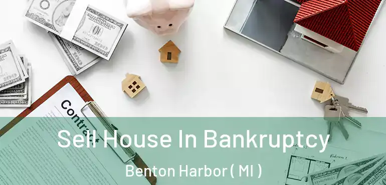  Sell House In Bankruptcy Benton Harbor ( MI )