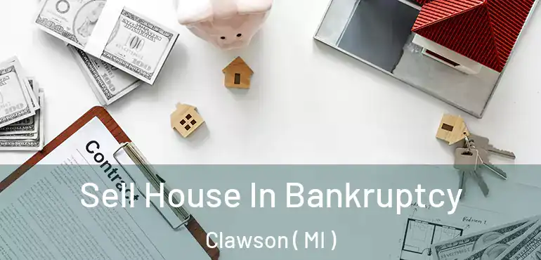  Sell House In Bankruptcy Clawson ( MI )