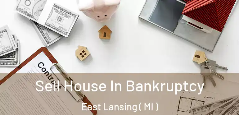 Sell House In Bankruptcy East Lansing ( MI )